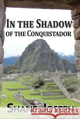 In the Shadow of the Conquistador Shane Joseph 9781927882108 Blue Denim Press Inc - książka