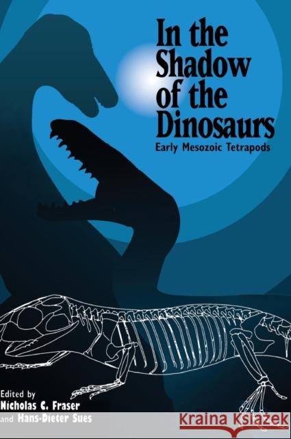 In the Shadow of the Dinosaurs: Early Mesozoic Tetrapods Fraser, Nicholas C. 9780521452427 CAMBRIDGE UNIVERSITY PRESS - książka