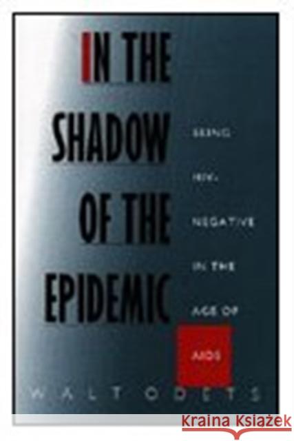 In the Shadow of the Epidemic: Being Hiv-Negative in the Age of AIDS Walt Odets 9780822316268 Duke University Press - książka