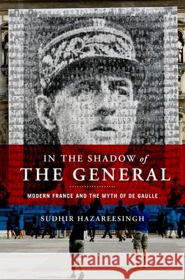 In the Shadow of the General: Modern France and the Myth of De Gaulle Sudhir Hazareesingh 9780195308884  - książka