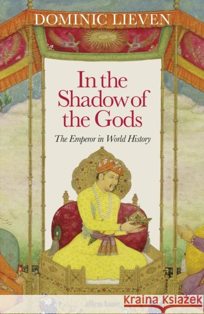 In the Shadow of the Gods: The Emperor in World History Dominic Lieven 9780241284421 Penguin Books Ltd - książka