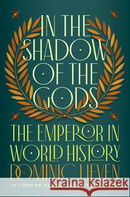 In the Shadow of the Gods: The Emperor in World History Dominic Lieven 9780735222199 Viking - książka