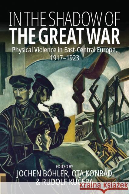 In the Shadow of the Great War: Physical Violence in East-Central Europe, 1917–1923  9781805391289 Berghahn Books - książka