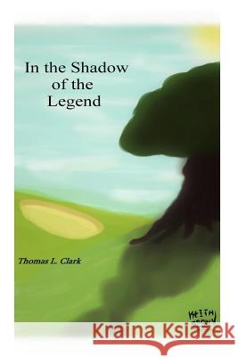 In the Shadow of the Legend Thomas Lee Clark 9781519101419 Createspace Independent Publishing Platform - książka