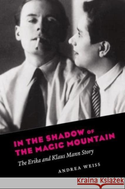 In the Shadow of the Magic Mountain: The Erika and Klaus Mann Story Andrea Weiss 9780226836799 The University of Chicago Press - książka