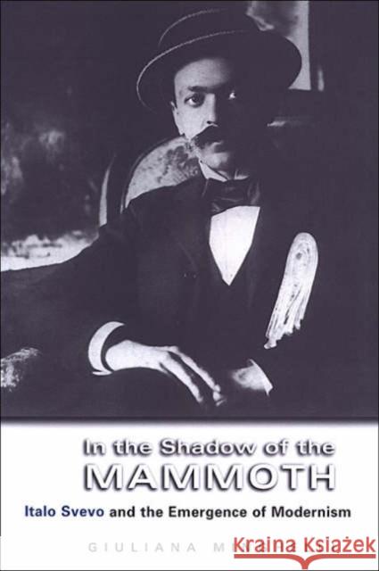 In the Shadow of the Mammoth: Italo Svevo and the Emergence of Modernism Minghelli, Giuliana 9780802036384 University of Toronto Press - książka