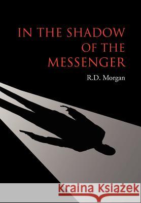 In the Shadow of the Messenger R. D. Morgan 9781465344434 Xlibris Corporation - książka