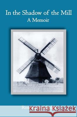 In the Shadow of the Mill: A Memoir Schulga, Rosemarie 9781419623738 Booksurge - książka