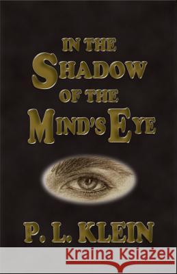 In The Shadow of the Mind's Eye Klein, P. L. 9781508555612 Createspace Independent Publishing Platform - książka