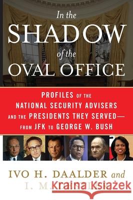 In the Shadow of the Oval Office: Profiles of the National Security Advisers and the Presidents They Served--From JFK to George W. Bush Daalder, Ivo H. 9781416553205 Simon & Schuster - książka