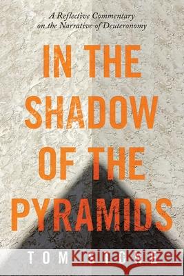 In the Shadow of the Pyramids: A Reflective Commentary on the Narrative of Deuteronomy Tom Stone 9781664232006 WestBow Press - książka