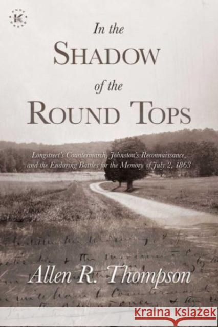 In the Shadow of the Round Tops: Longstreet's Countermarch, Johnston's Reconnaissance, and the Enduring Battles for the Memory of July 2, 1863 Allen R. Thompson 9781637585238 Permuted Press - książka