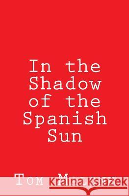 In the Shadow of the Spanish Sun Tom Malone 9781945236105 Malone Media - książka