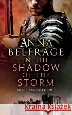 In the Shadow of the Storm: The King's Greatest Enemy #1 Anna Belfrage 9781785893506 Troubador Publishing - książka