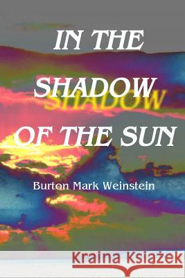 In The Shadow Of The Sun Weinstein, Burton Mark 9781511601108 Createspace - książka