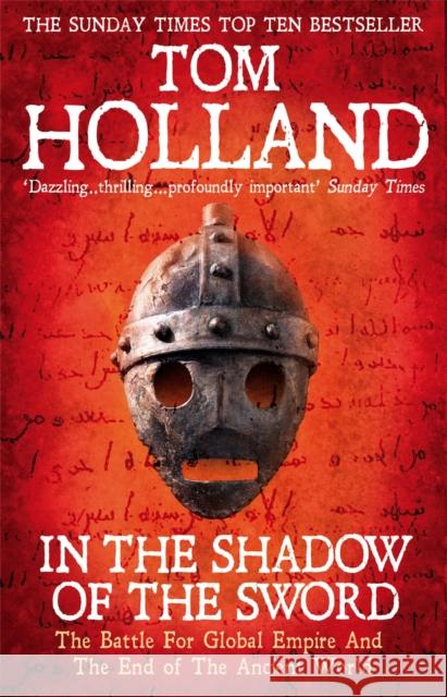 In The Shadow Of The Sword: The Battle for Global Empire and the End of the Ancient World Tom Holland 9780349122359 Little, Brown Book Group - książka