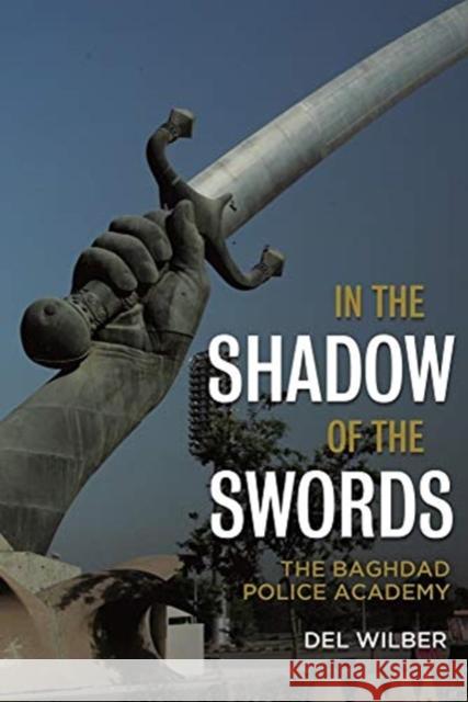 In the Shadow of the Swords: The Baghdad Police Academy del Wilber 9781612009216 Casemate - książka