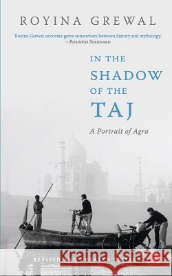 In the Shadow of the Taj: A Portrait of Agra Royina Grewal 9788129129796 Rupa Publications India - książka