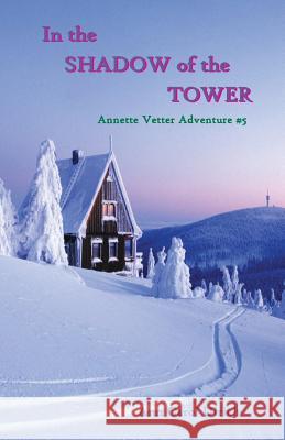 In the Shadow of the Tower: Annette Vetter Adventure #5 Ann Carol Ulrich 9780944851425 Earth Star Publications - książka