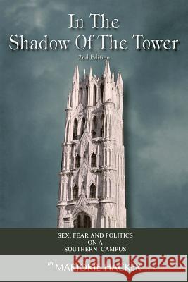 In the Shadow of the Tower: Sex, Fear and Politics on a Southern Campus MS Marjorie Hacker 9781467949354 Createspace - książka