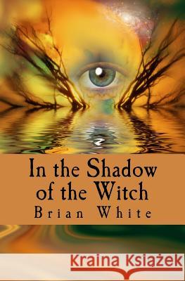 In the Shadow of the Witch Brian White 9781944830021 Dark Revelations Media LLC - książka