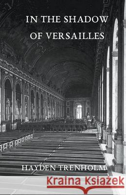 In the Shadow of Versailles Hayden Trenholm 9781927881613 House of Straw Press - książka