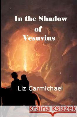 In the Shadow of Vesuvius Liz Carmichael 9781460939901 Createspace - książka