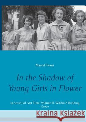 In the Shadow of Young Girls in Flower: In Search of Lost Time: Volume II. Within A Budding Grove Proust, Marcel 9782322134335 Books on Demand - książka