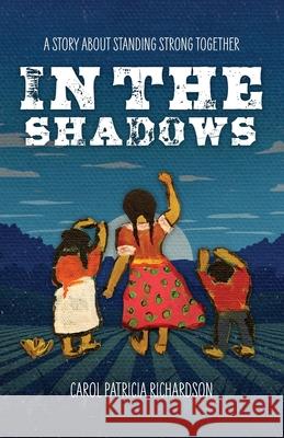 In the Shadows: A Story About Standing Strong Together Carol Patricia Richardson 9781633374287 Proving Press - książka