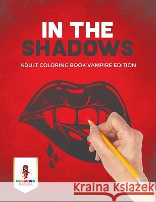 In the Shadows: Adult Coloring Book Vampire Edition Coloring Bandit 9780228204664 Coloring Bandit - książka