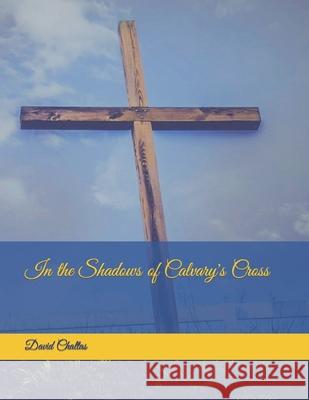 In the Shadows of Calvary's Cross David Chaltas 9781537730653 Createspace Independent Publishing Platform - książka
