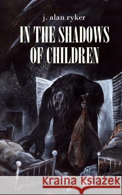 In the Shadows of Children Alan Ryker, J Alan Ryker 9798882747502 Independently Published - książka