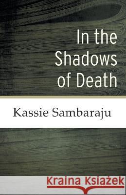 In the Shadows of Death Kassie Sambaraju 9781039164321 FriesenPress - książka