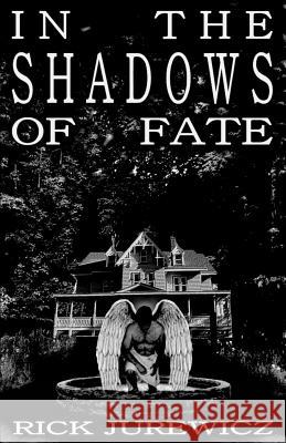 In the Shadows of Fate Richard Paul Jurewicz 9780692938843 Richard Paul Jurewicz - książka