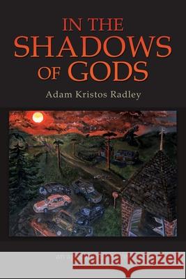 In the Shadows of Gods Adam Kristos Radley, O L Robinson 9781662836596 Liberty Hill Publishing - książka