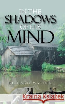 In the Shadows of His Mind Richard Wagner 9781728341187 Authorhouse - książka