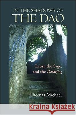 In the Shadows of the Dao: Laozi, the Sage, and the Daodejing Thomas Michael 9781438458984 State University of New York Press - książka
