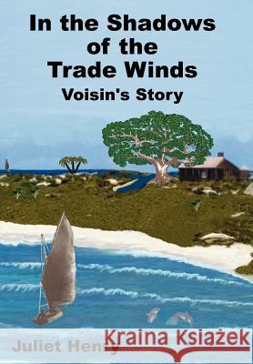 In the Shadows of the Trade Winds: Voisin's Story Henry, Juliet 9781425981327 Authorhouse - książka