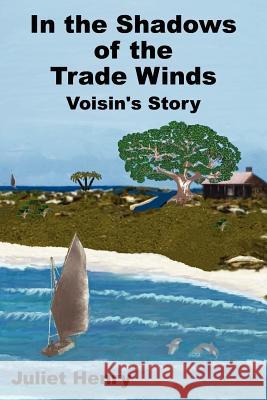 In the Shadows of the Trade Winds: Voisin's Story Henry, Juliet 9781425981334 Authorhouse - książka