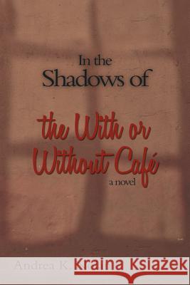 In the Shadows of the with or Without Cafe Andrea K. Nolan 9781458208057 Abbott Press - książka