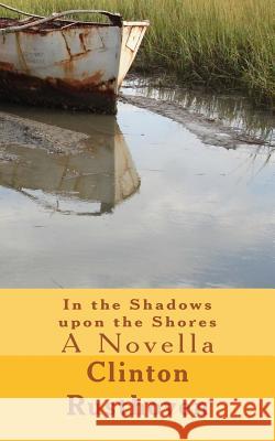 In the Shadows upon the Shores: A Novella Rusthoven, Clinton R. 9781545036976 Createspace Independent Publishing Platform - książka