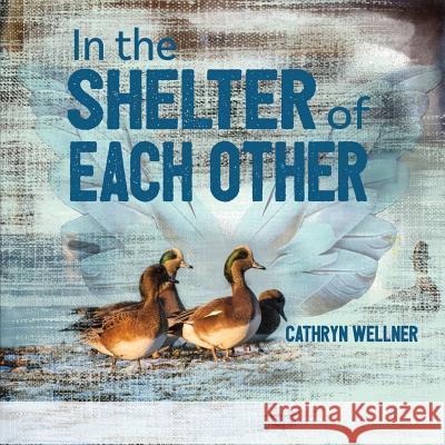 In the Shelter of Each Other Cathryn Wellner Cathryn Wellner 9781988760056 Espoir Press - książka