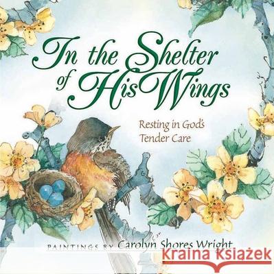 In the Shelter of His Wings: Resting in God's Tender Care Carolyn Wright 9780736913386  - książka