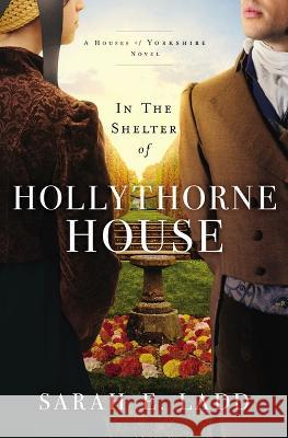 In the Shelter of Hollythorne House Sarah E. Ladd 9780785246817 Thomas Nelson - książka