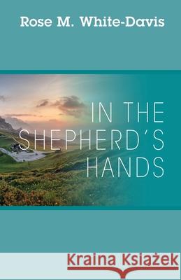 In the Shepherd's Hands Rose White-Davis 9781977220202 Outskirts Press - książka