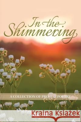 In the Shimmering: a collection of prose & poetry Luw Press 9780988236714 Luw Press - książka