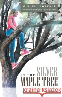 In the Silver Maple Tree: The Adventures of an Impetuous Young Girl Captivated by God Ginger Lawrence Ron Sauer Jim Raybur 9781973628859 WestBow Press - książka