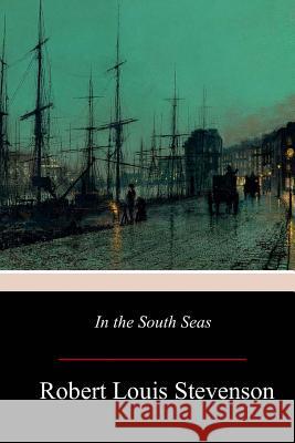 In the South Seas Robert Louis Stevenson 9781979130844 Createspace Independent Publishing Platform - książka