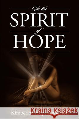 In the Spirit of Hope Kimberlee Hope Anderson 9781479391578 Createspace - książka
