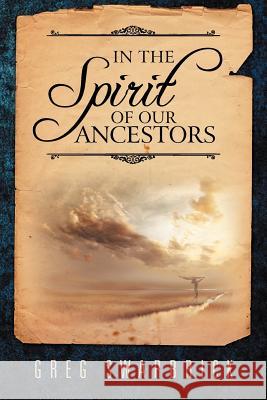 In the Spirit of our Ancestors Swarbrick, Greg 9781469125831 Xlibris Corporation - książka